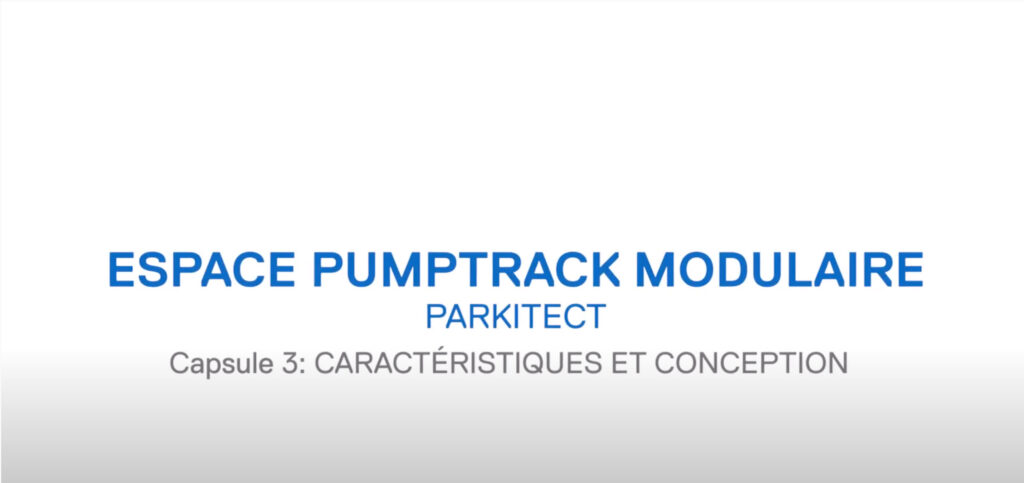 Espaces Pumptrack modulaires Parkitect / Capsule 3: CARACTÉRISTIQUES ET CONCEPTION